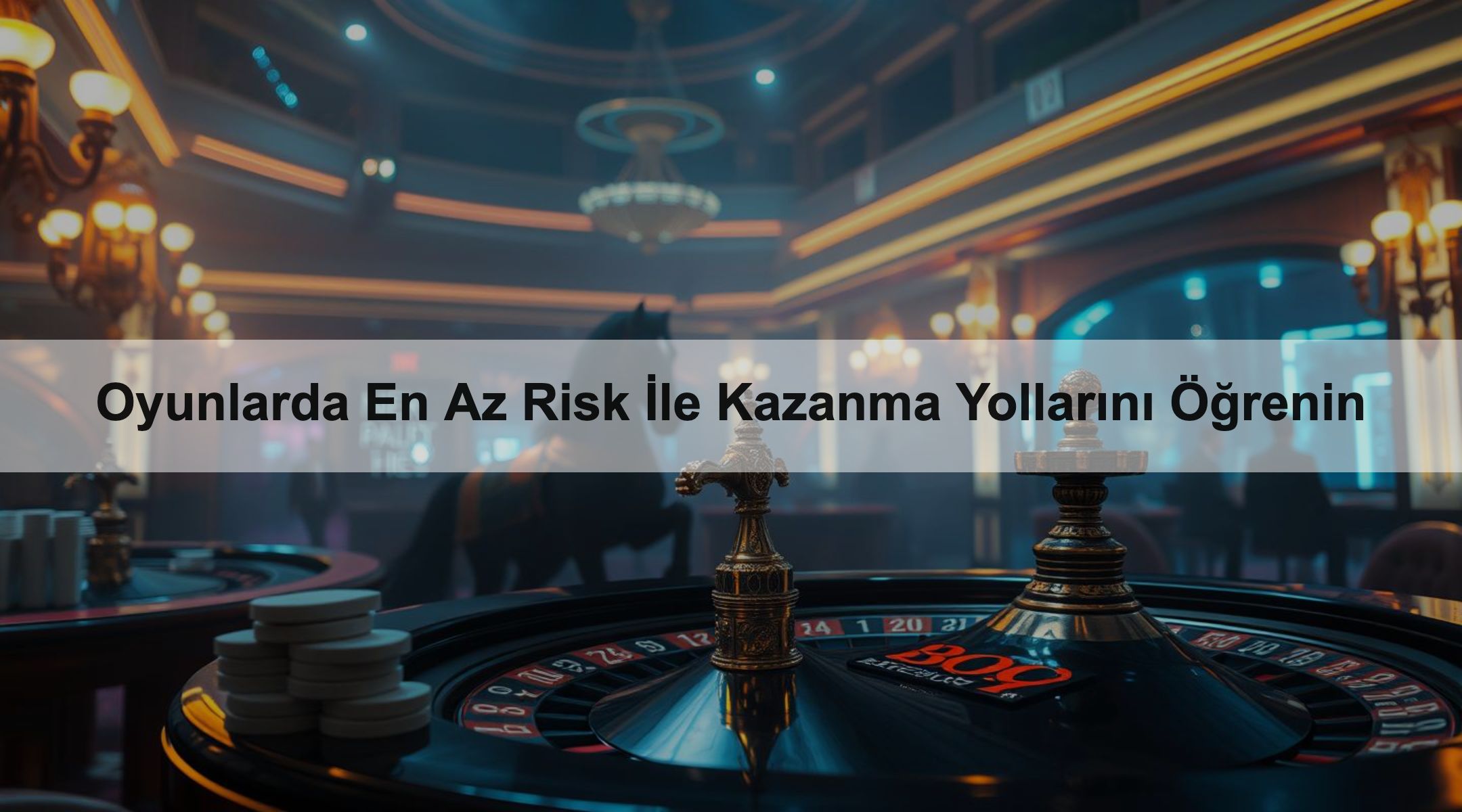 Oyunlarda En Az Risk İle Kazanma Yollarını Öğrenin