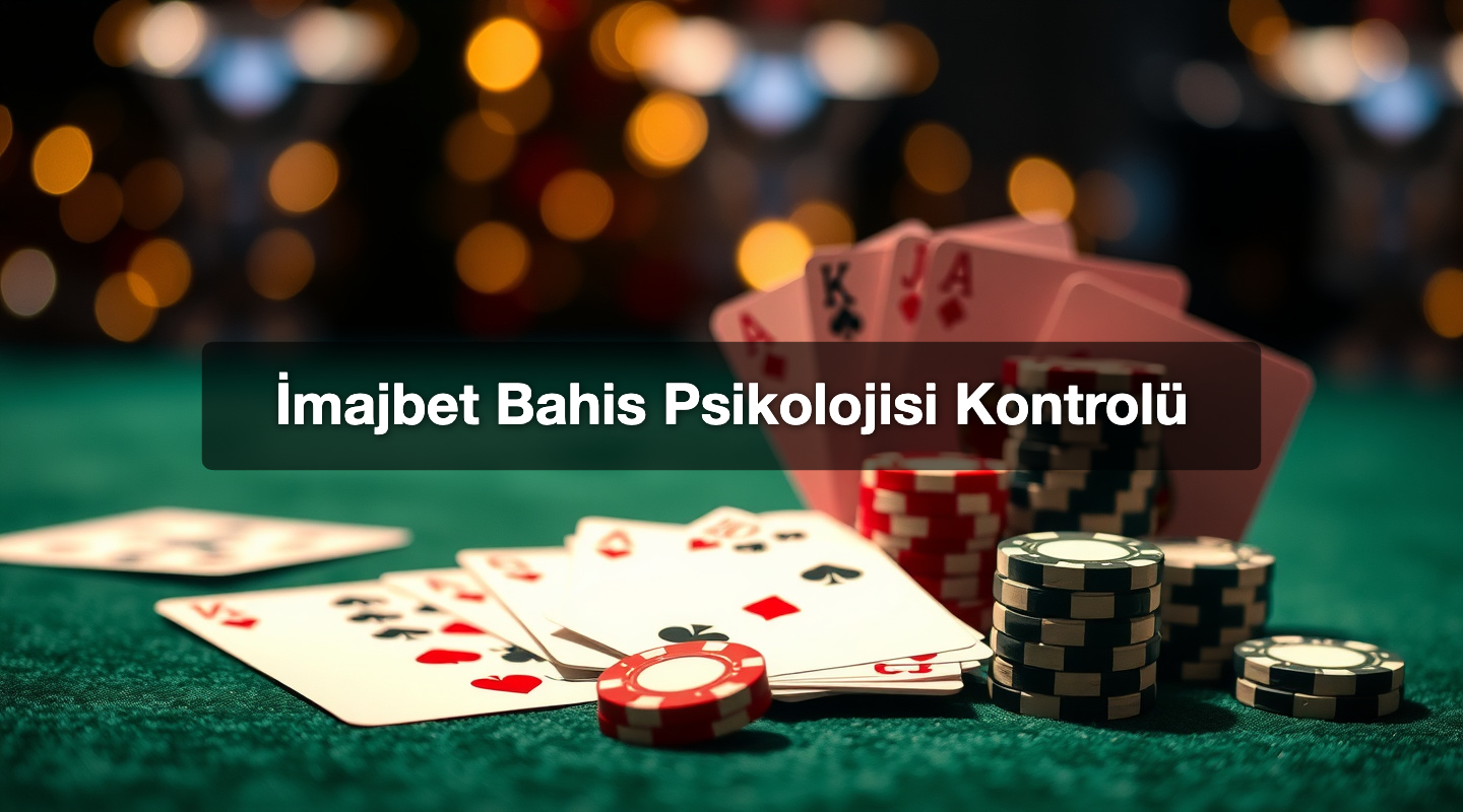 İmajbet Bahis Psikolojisi Kontrolü