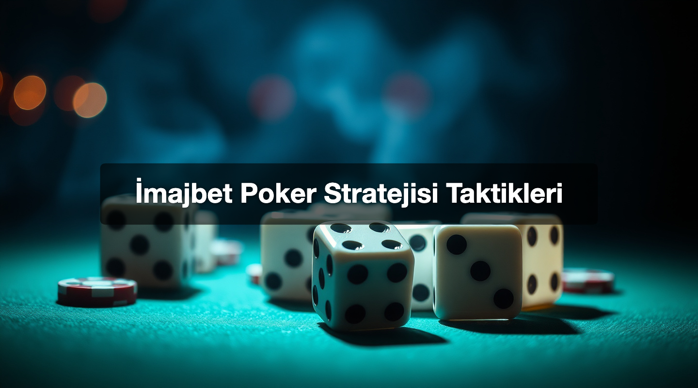 İmajbet Poker Stratejisi Taktikleri