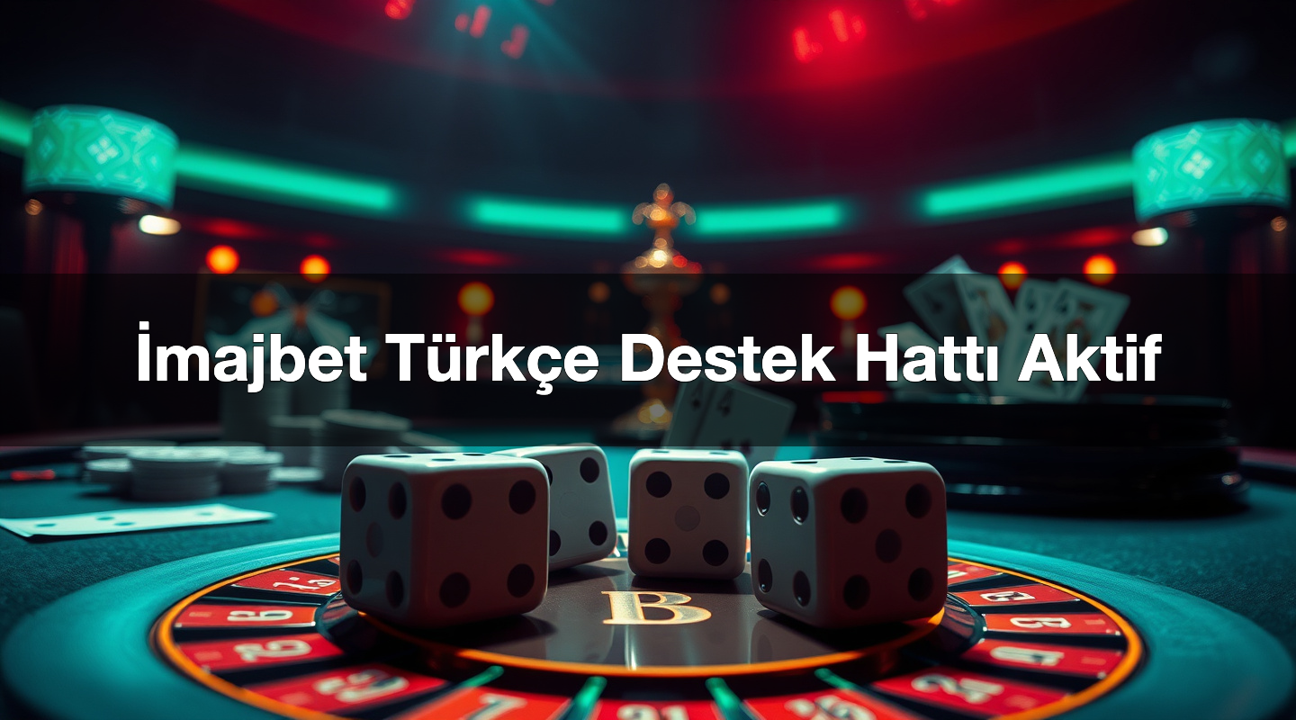 İmajbet Türkçe Destek Hattı Aktif