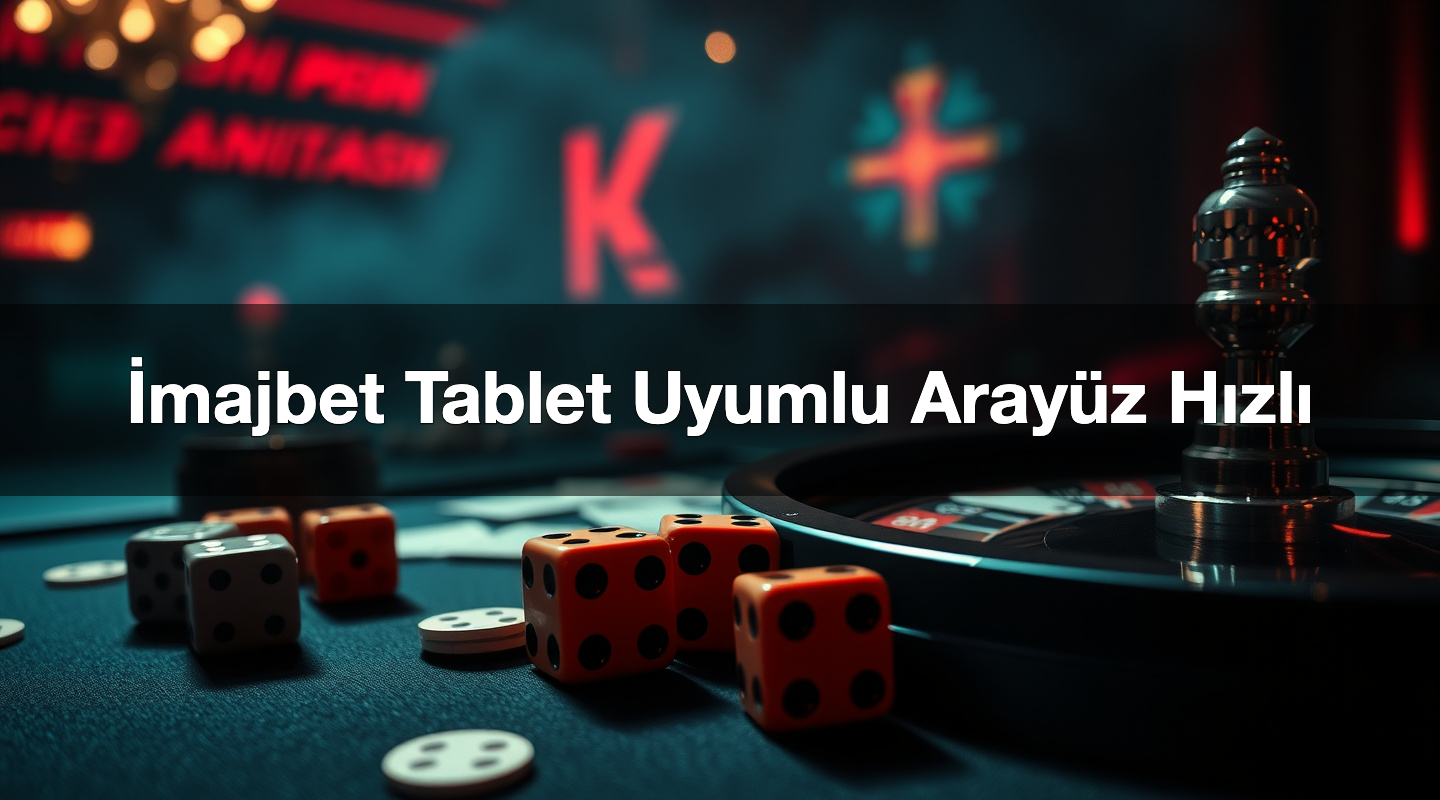 İmajbet Tablet Uyumlu Arayüz Hızlı